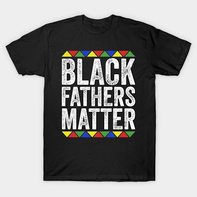 Black Fathers Matter African American History T-Shirt by TMSTORE